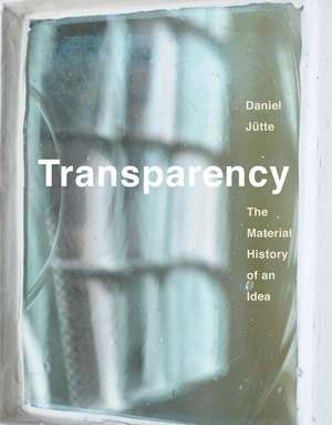 Transparency – The Material History of an Idea de Daniel Jutte