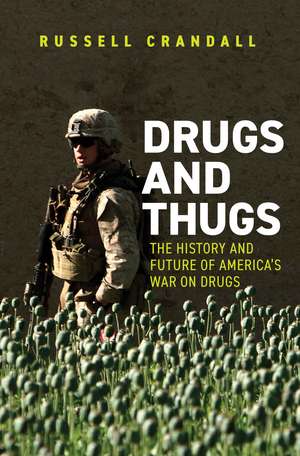 Drugs and Thugs: The History and Future of America’s War on Drugs de Russell C. Crandall