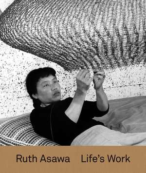 Ruth Asawa: Life’s Work de Tamara Schenkenberg