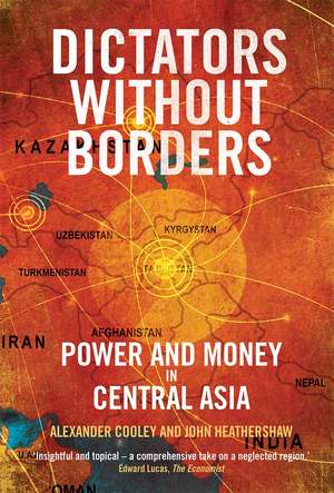 Dictators Without Borders: Power and Money in Central Asia de Alexander A. Cooley Ph.D.