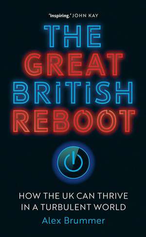 The Great British Reboot: How the UK Can Thrive in a Turbulent World de Alex Brummer