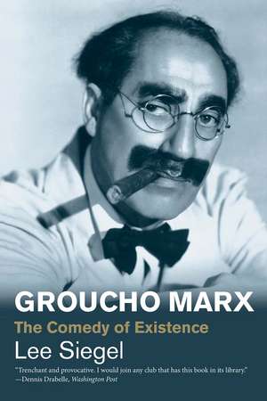 Groucho Marx: The Comedy of Existence de Lee Siegel