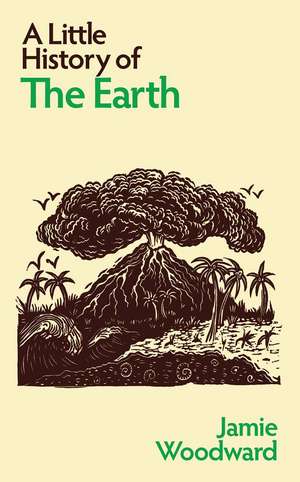 A Little History of the Earth de Jamie Woodward