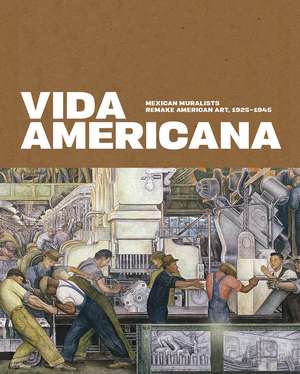 Vida Americana: Mexican Muralists Remake American Art, 1925–1945 de Barbara Haskell