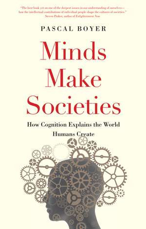 Minds Make Societies: How Cognition Explains the World Humans Create de Pascal Boyer