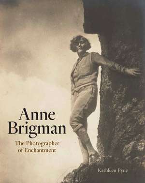 Anne Brigman: The Photographer of Enchantment de Kathleen Pyne