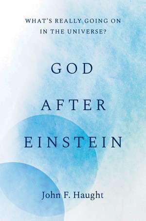 God after Einstein: What’s Really Going On in the Universe? de John F. Haught