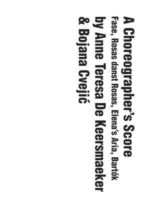 A Choreographer's Score: Fase, Rosas danst Rosas, Elena's Aria, Bartok de Anne Teresa De Keersmaeker