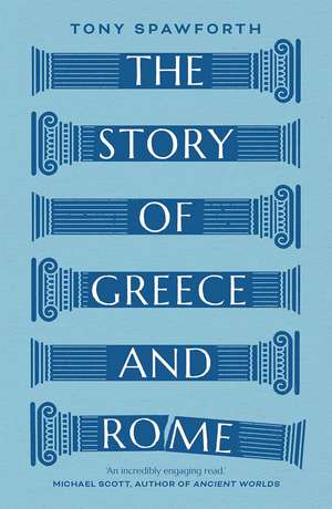 The Story of Greece and Rome de Tony Spawforth