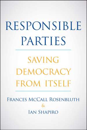 Responsible Parties: Saving Democracy from Itself de Frances McCall Rosenbluth