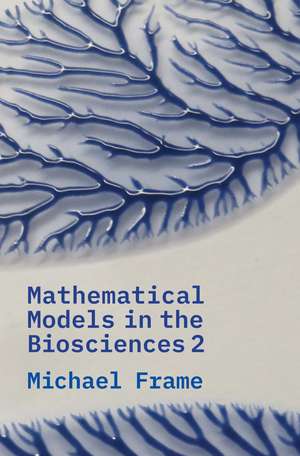 Mathematical Models in the Biosciences II de Michael Frame