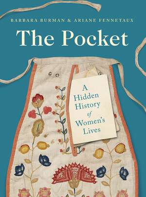 The Pocket: A Hidden History of Women's Lives, 1660–1900 de Barbara Burman