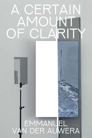 Emmanuel Van der Auwera: A Certain Amount of Clarity de Harlan Levey