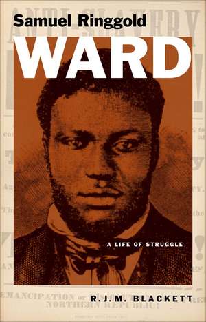 Samuel Ringgold Ward: A Life of Struggle de R. J. M. Blackett