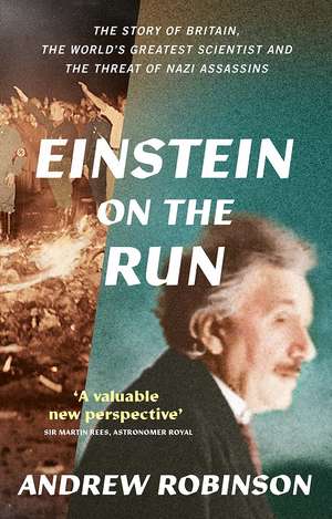 Einstein on the Run: How Britain Saved the World's Greatest Scientist de Andrew Robinson