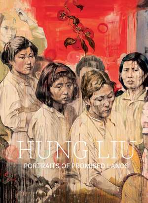 Hung Liu: Portraits of Promised Lands de Dorothy Moss