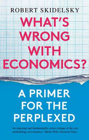 What’s Wrong with Economics?: A Primer for the Perplexed de Robert Skidelsky