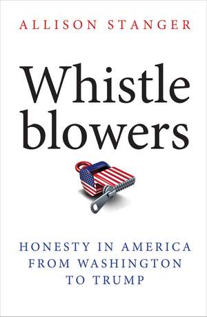 Whistleblowers: Honesty in America from Washington to Trump de Allison Stanger