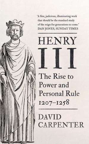 Henry III: The Rise to Power and Personal Rule, 1207-1258 de David Carpenter