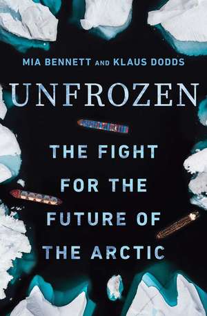 Unfrozen: The Fight for the Future of the Arctic de Mia Bennett