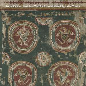 Social Fabrics: Inscribed Textiles from Medieval Egyptian Tombs de Mary McWilliams