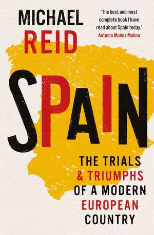 Spain: The Trials and Triumphs of a Modern European Country de Michael Reid