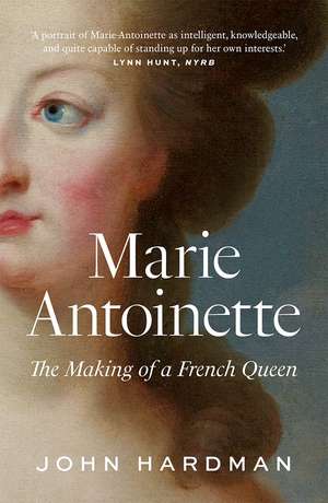 Marie-Antoinette: The Making of a French Queen de John Hardman