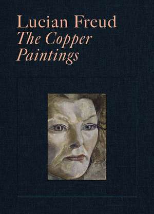 Lucian Freud: The Copper Paintings de Martin Gayford