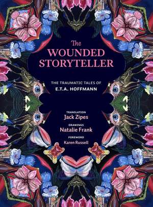 The Wounded Storyteller: The Traumatic Tales of E. T. A. Hoffmann de E. T. A. Hoffmann