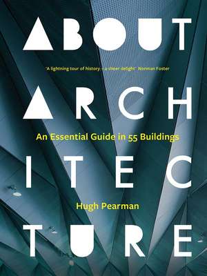 About Architecture: An Essential Guide in 55 Buildings de Hugh Pearman