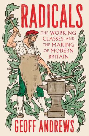 Radicals: The Working Classes and the Making of Modern Britain de Geoff Andrews