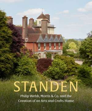 Standen: Philip Webb, Morris & Co. and the Creation of an Arts and Crafts Home de Anne Stutchbury