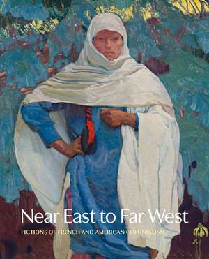 Near East to Far West – Fictions of French and American Colonialism de Jennifer R. Henneman