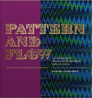 Pattern and Flow: A Golden Age of American Decorated Paper, 1960s to 2000s de Mindell Dubansky