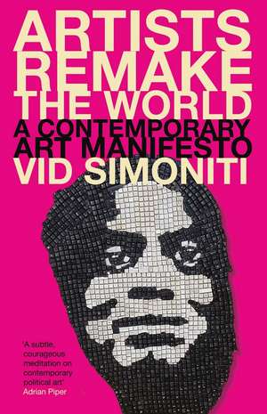 Artists Remake the World: A Contemporary Art Manifesto de Vid Simoniti