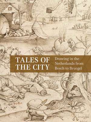 Tales of the City: Drawing in the Netherlands from Bosch to Bruegel de Emily J. Peters