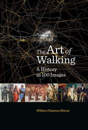 The Art of Walking: A History in 100 Images de William Chapman Sharpe