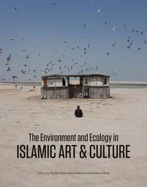 The Environment and Ecology in Islamic Art and Culture de Radha Dalal