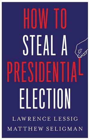 How to Steal a Presidential Election de Lawrence Lessig