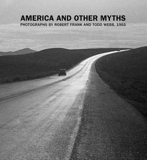 America and Other Myths: Photographs by Robert Frank and Todd Webb, 1955 de Lisa Volpe