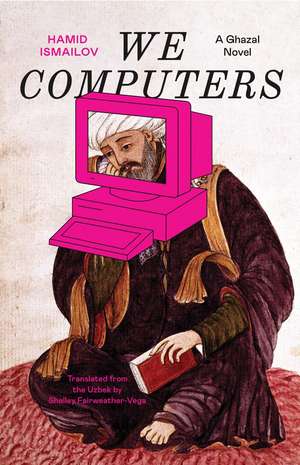 We Computers: A Ghazal Novel de Hamid Ismailov