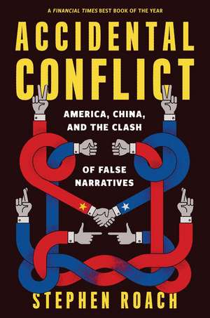 Accidental Conflict: America, China, and the Clash of False Narratives de Stephen Roach