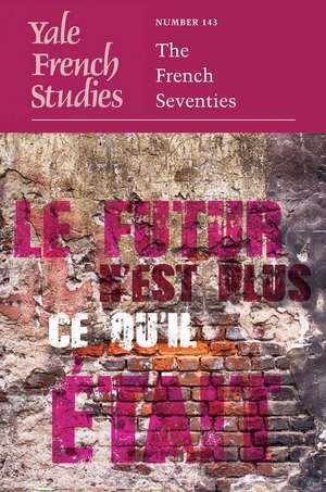 Yale French Studies, Number 143: The French Seventies de Richard J. Golsan