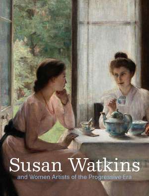 Susan Watkins and Women Artists of the Progressive Era de Corey Piper