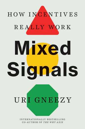 Mixed Signals: How Incentives Really Work de Uri Gneezy