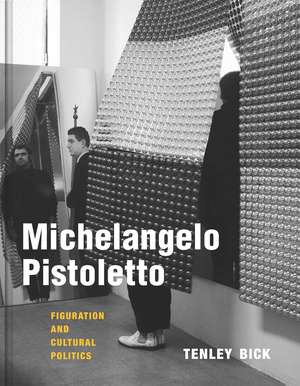 Michelangelo Pistoletto: Figuration and Cultural Politics de Tenley Bick