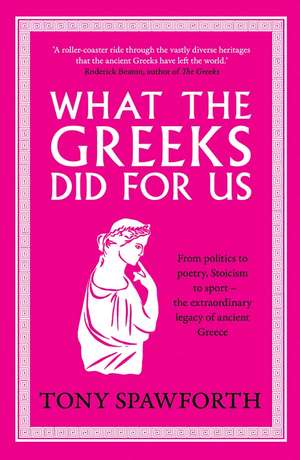 What the Greeks Did for Us de Tony Spawforth