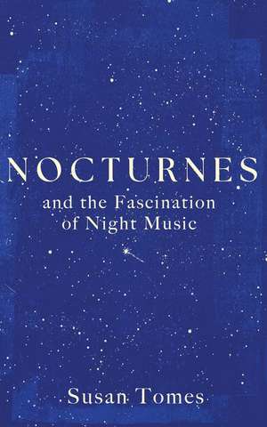 Nocturnes: and the Fascination of Night Music de Susan Tomes