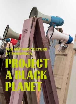 Project a Black Planet: The Art and Culture of Panafrica de Antawan I Byrd