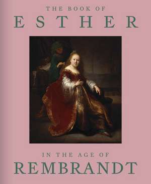 The Book of Esther in the Age of Rembrandt de Abigail Rapoport